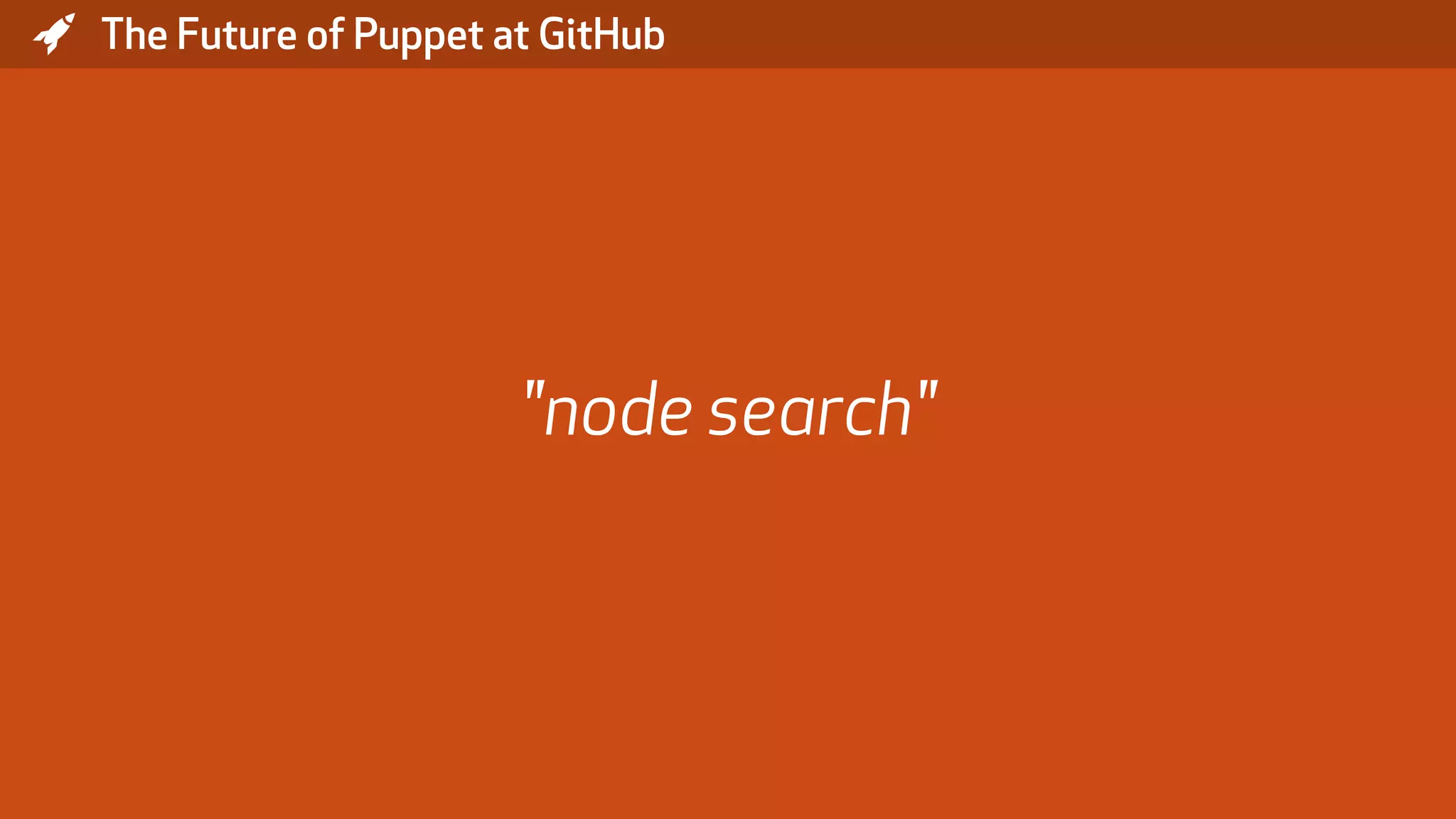 * The Future of Puppet at GitHub "node search" 