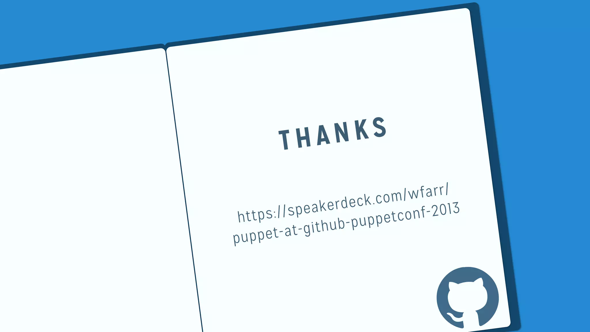 THANKS https://speakerdeck.com/wfarr/ puppet-at-github-puppetconf-2013 ! 