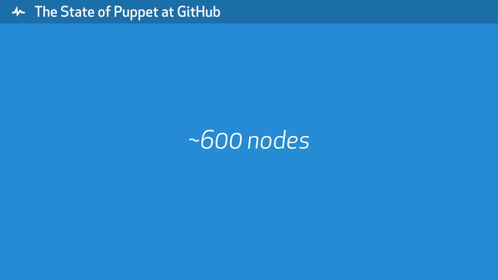 " The State of Puppet at GitHub ~600 nodes 