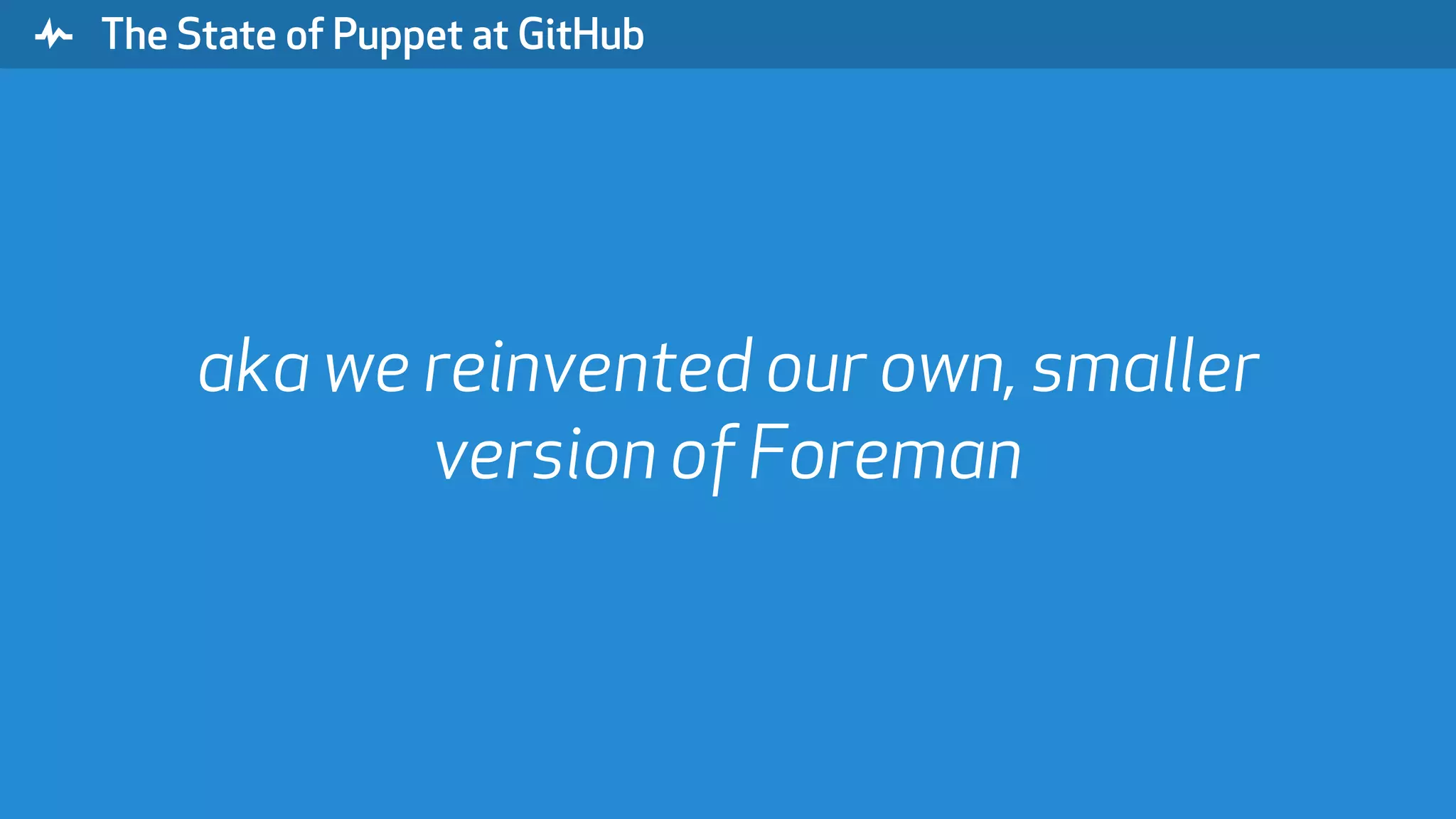 " The State of Puppet at GitHub aka we reinvented our own, smaller version of Foreman 