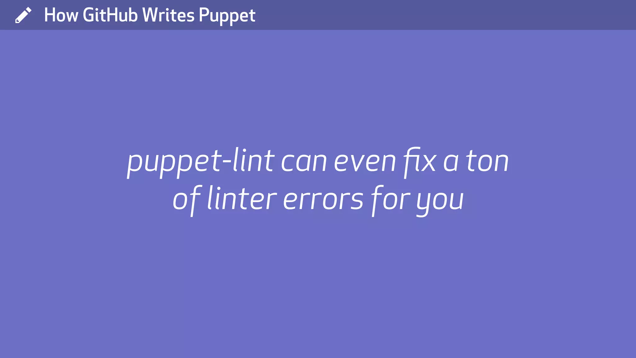 ( How GitHub Writes Puppet puppet-lint can even ﬁx a ton of linter errors for you 
