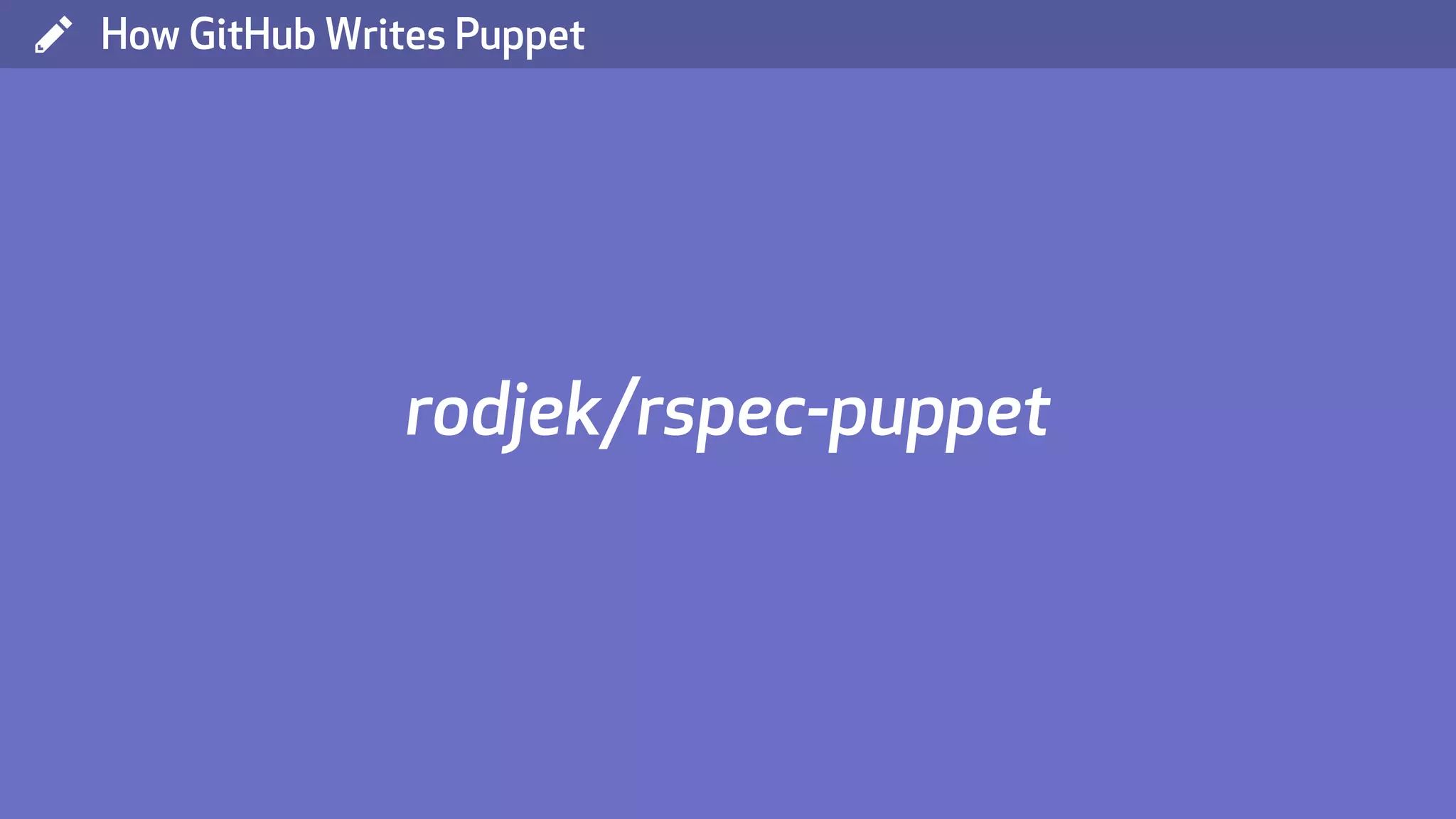 ( How GitHub Writes Puppet rodjek/rspec-puppet 