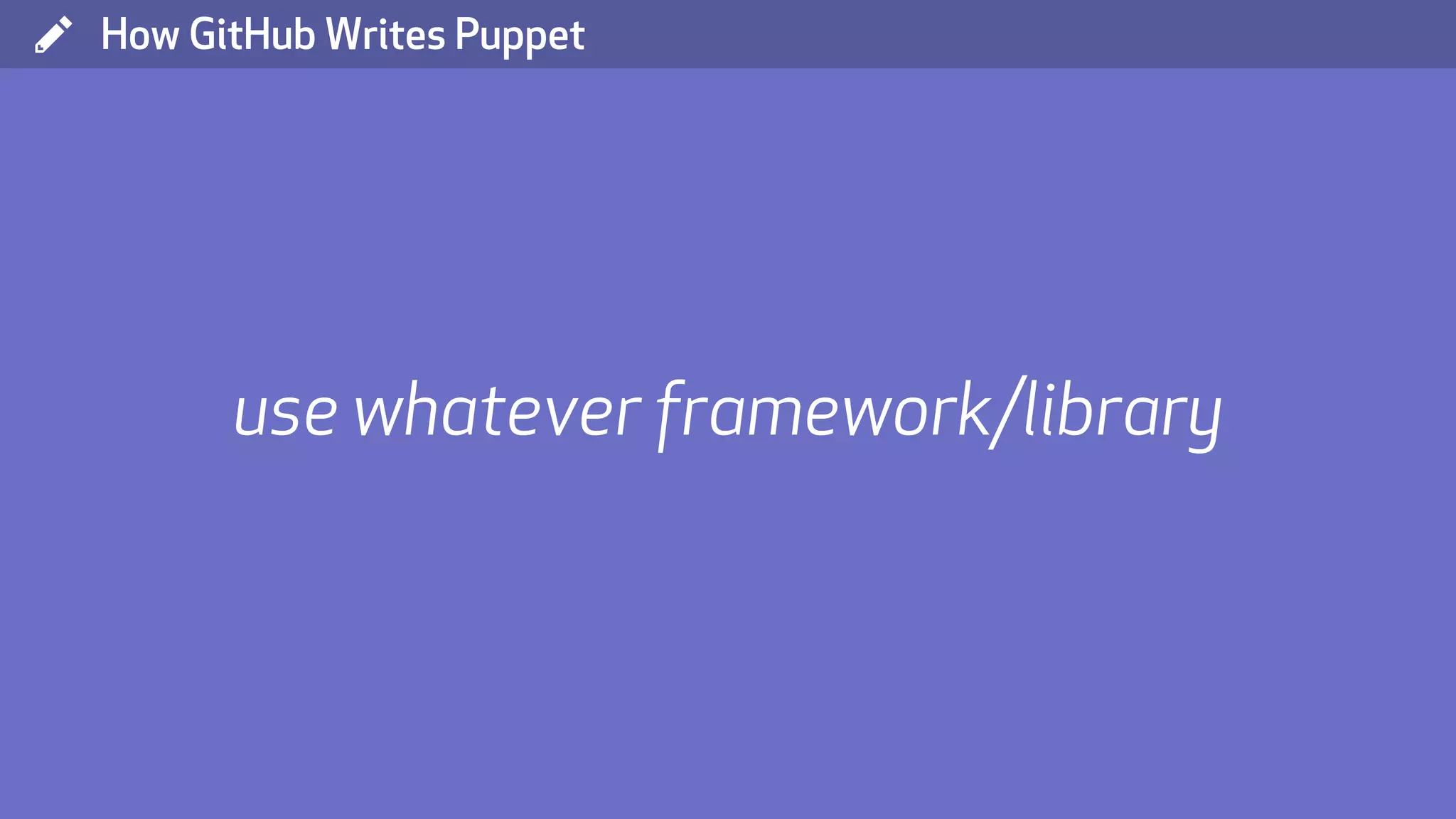 ( How GitHub Writes Puppet use whatever framework/library 