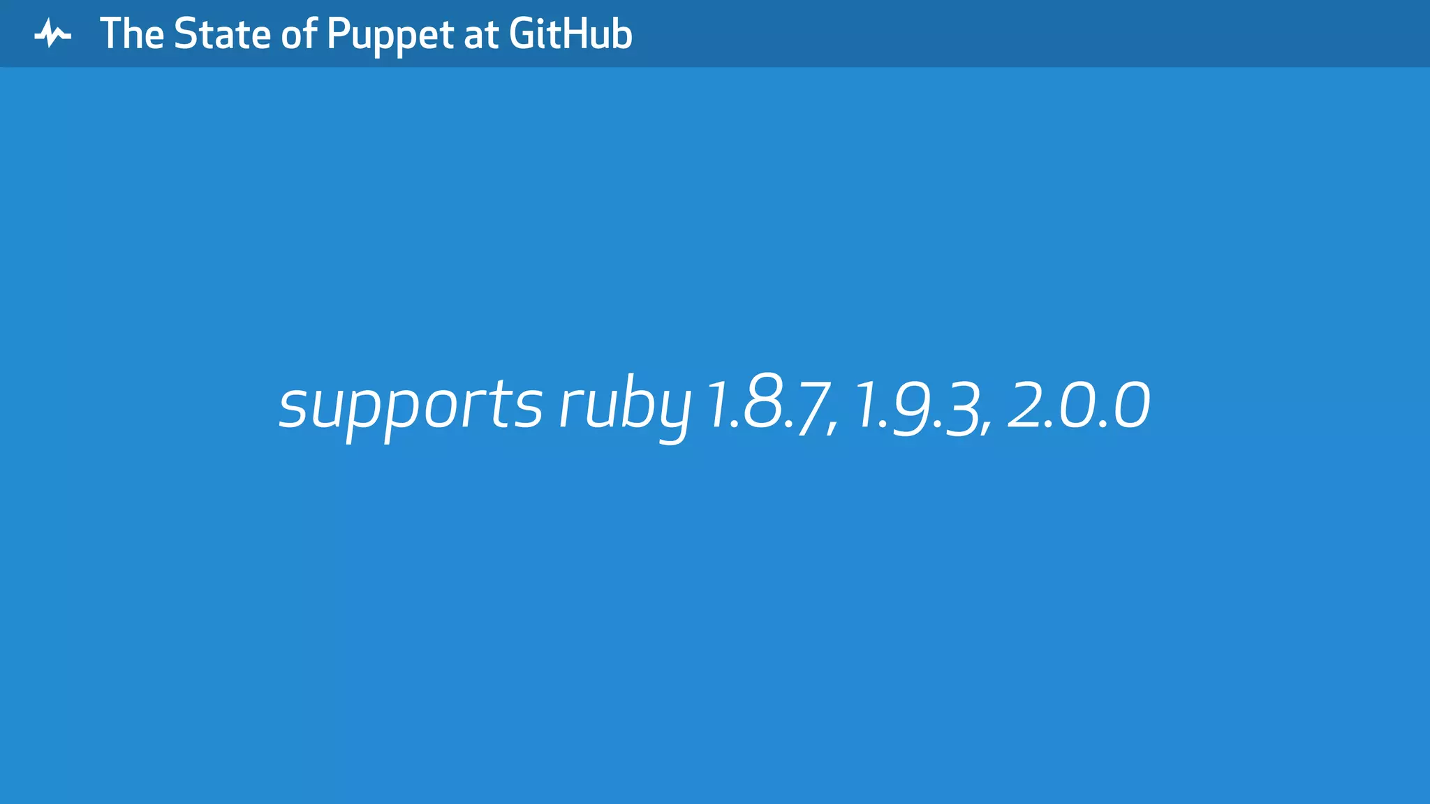 " The State of Puppet at GitHub supports ruby 1.8.7, 1.9.3, 2.0.0 