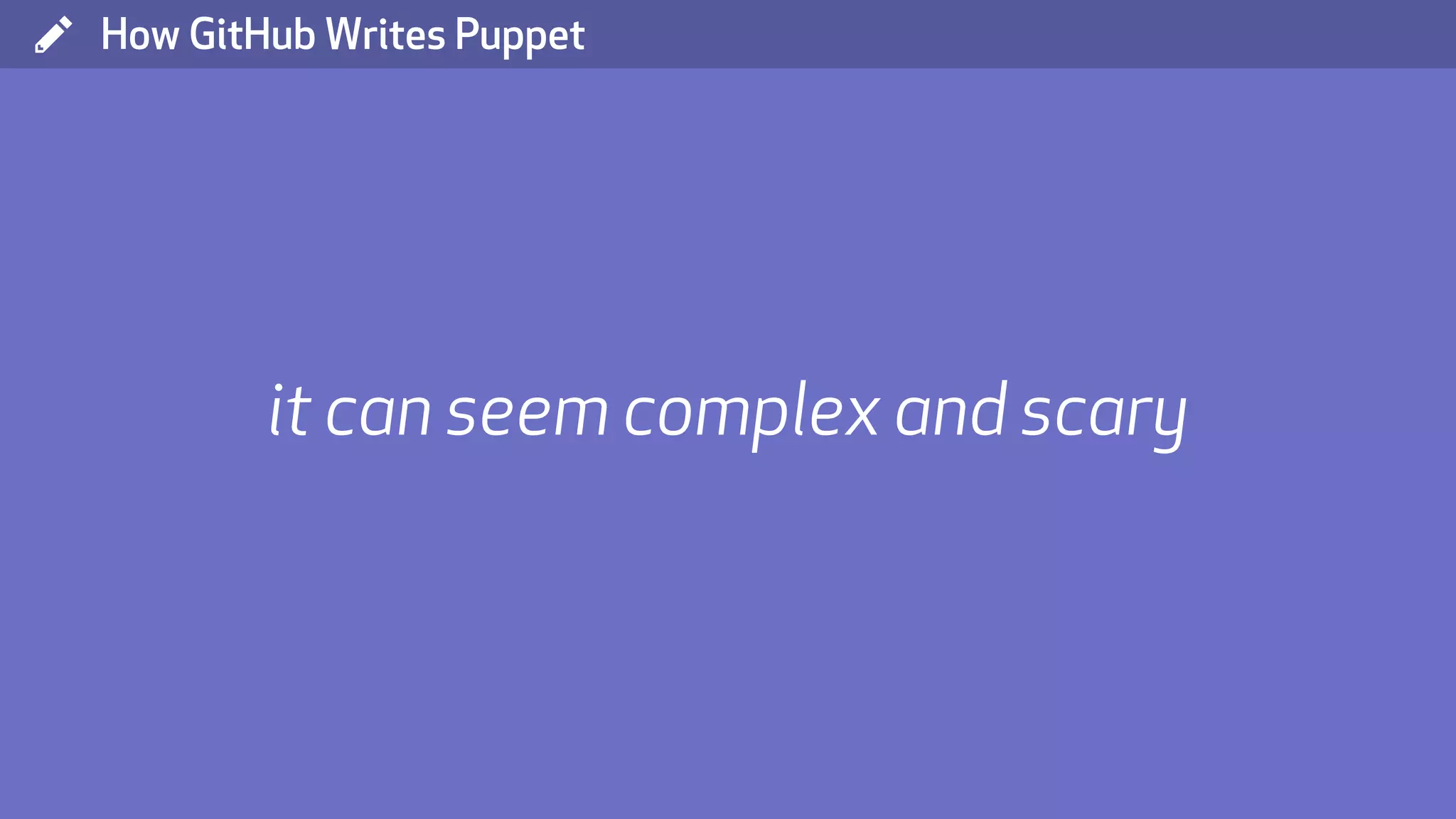 ( How GitHub Writes Puppet it can seem complex and scary 