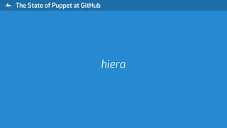 " The State of Puppet at GitHub
hiera
 