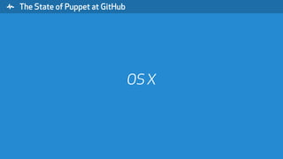 " The State of Puppet at GitHub
OS X
 