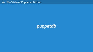 " The State of Puppet at GitHub
puppetdb
 