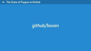 " The State of Puppet at GitHub
github/boxen
 