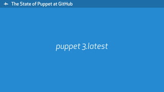 " The State of Puppet at GitHub
puppet 3.latest
 