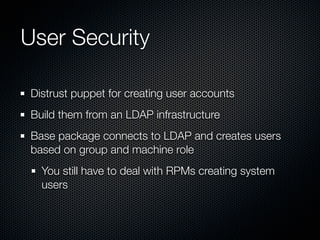 Machine Database

No machine database in puppet
  We used Django, MySQL, but you could use LDAP
Role membership imported t...