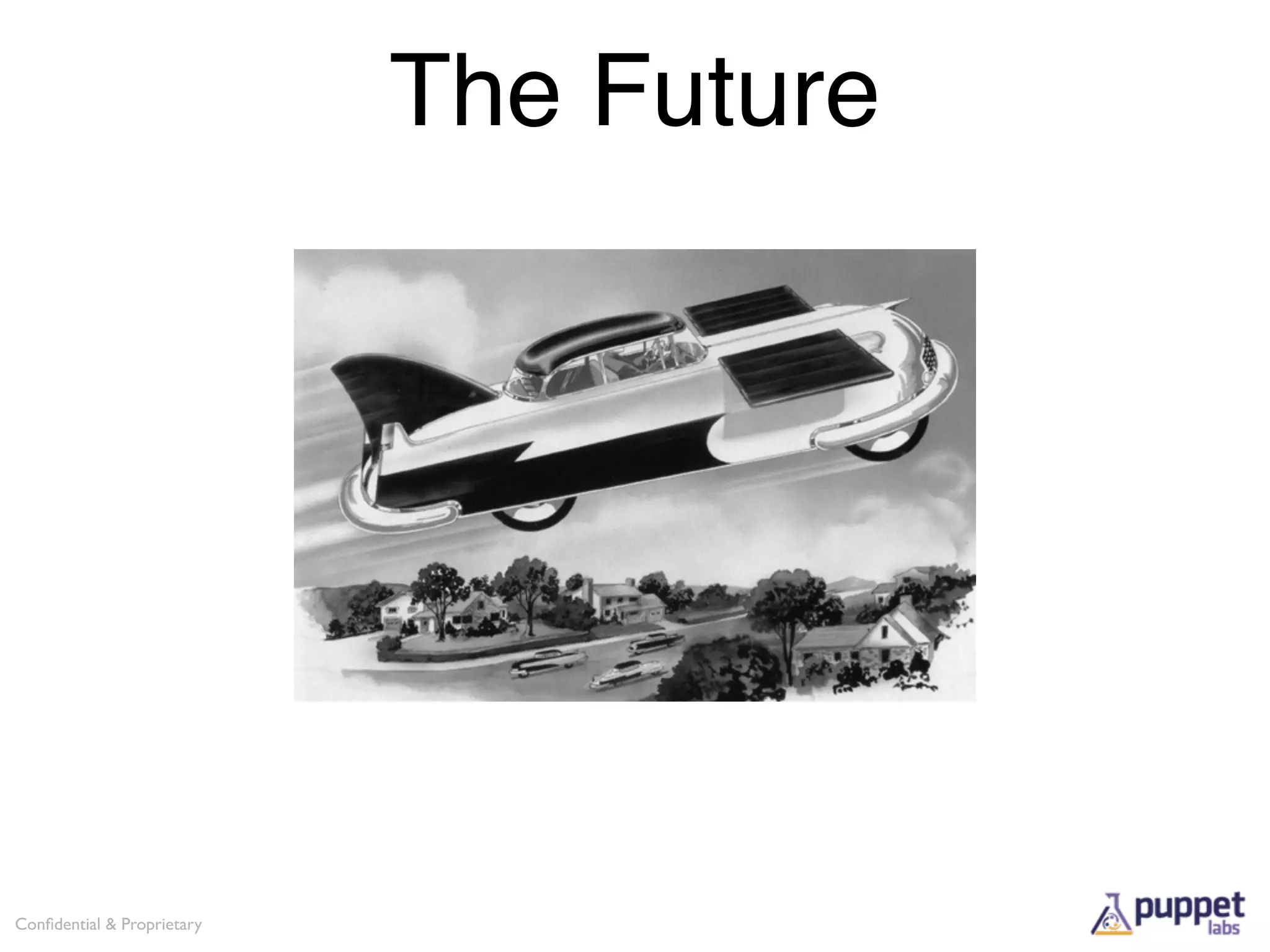 The Future




Conﬁdential & Proprietary
 