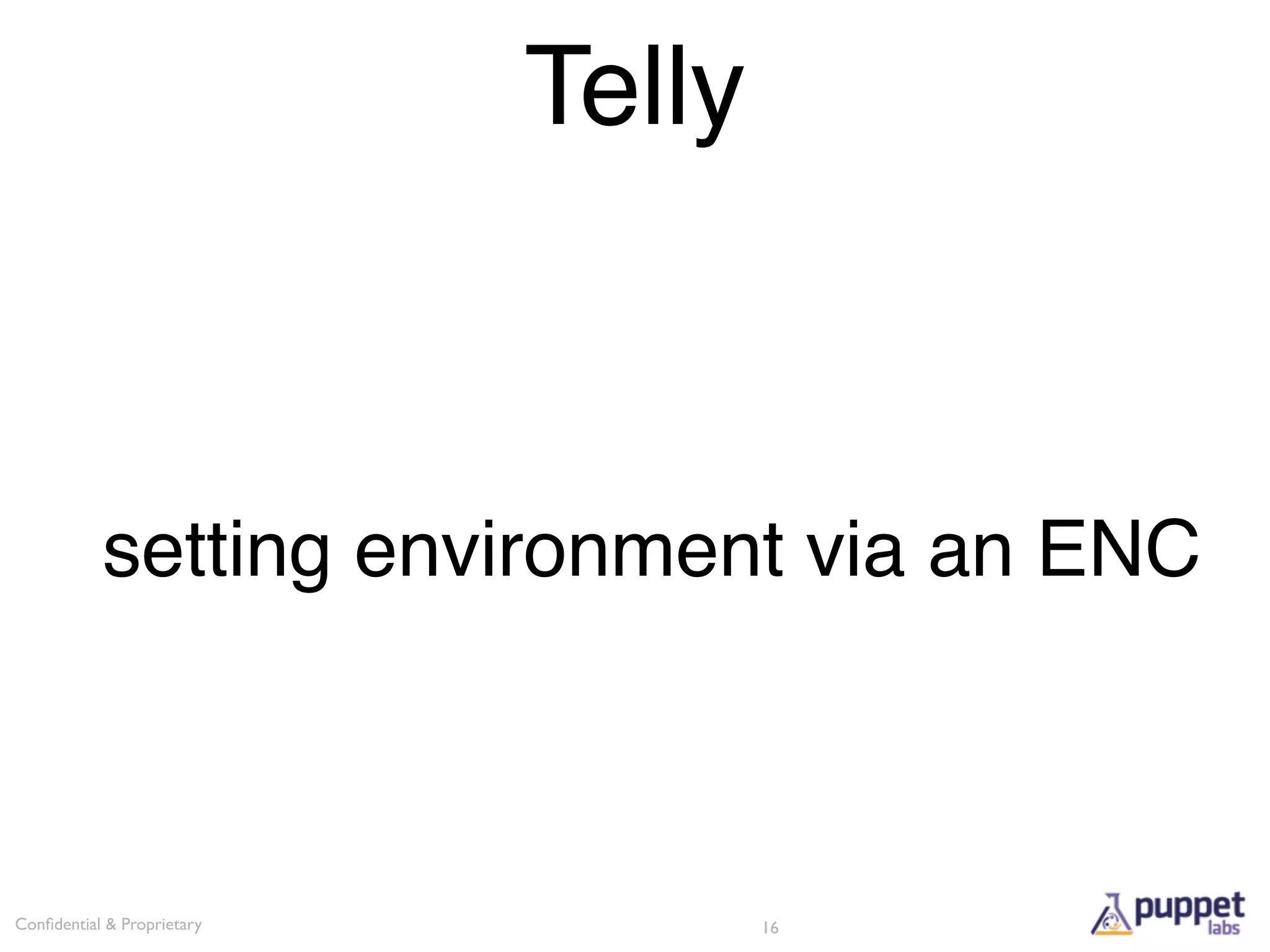 Telly



           setting environment via an ENC



Conﬁdential & Proprietary           16
 