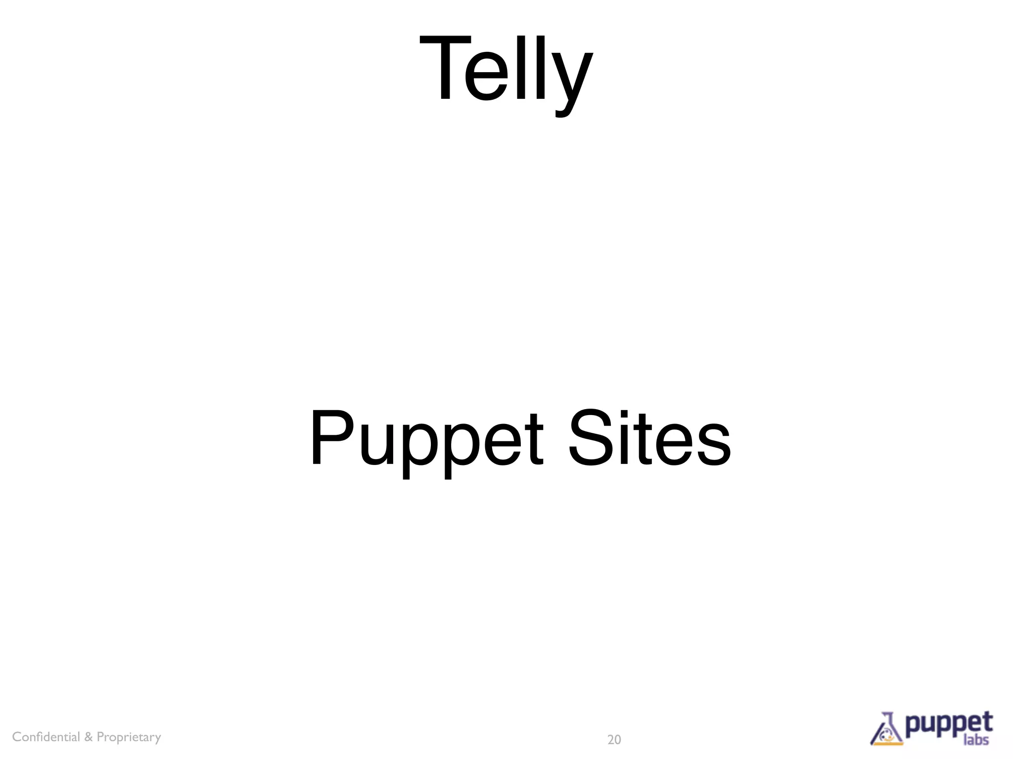 Telly



                            Puppet Sites


Conﬁdential & Proprietary              20
 