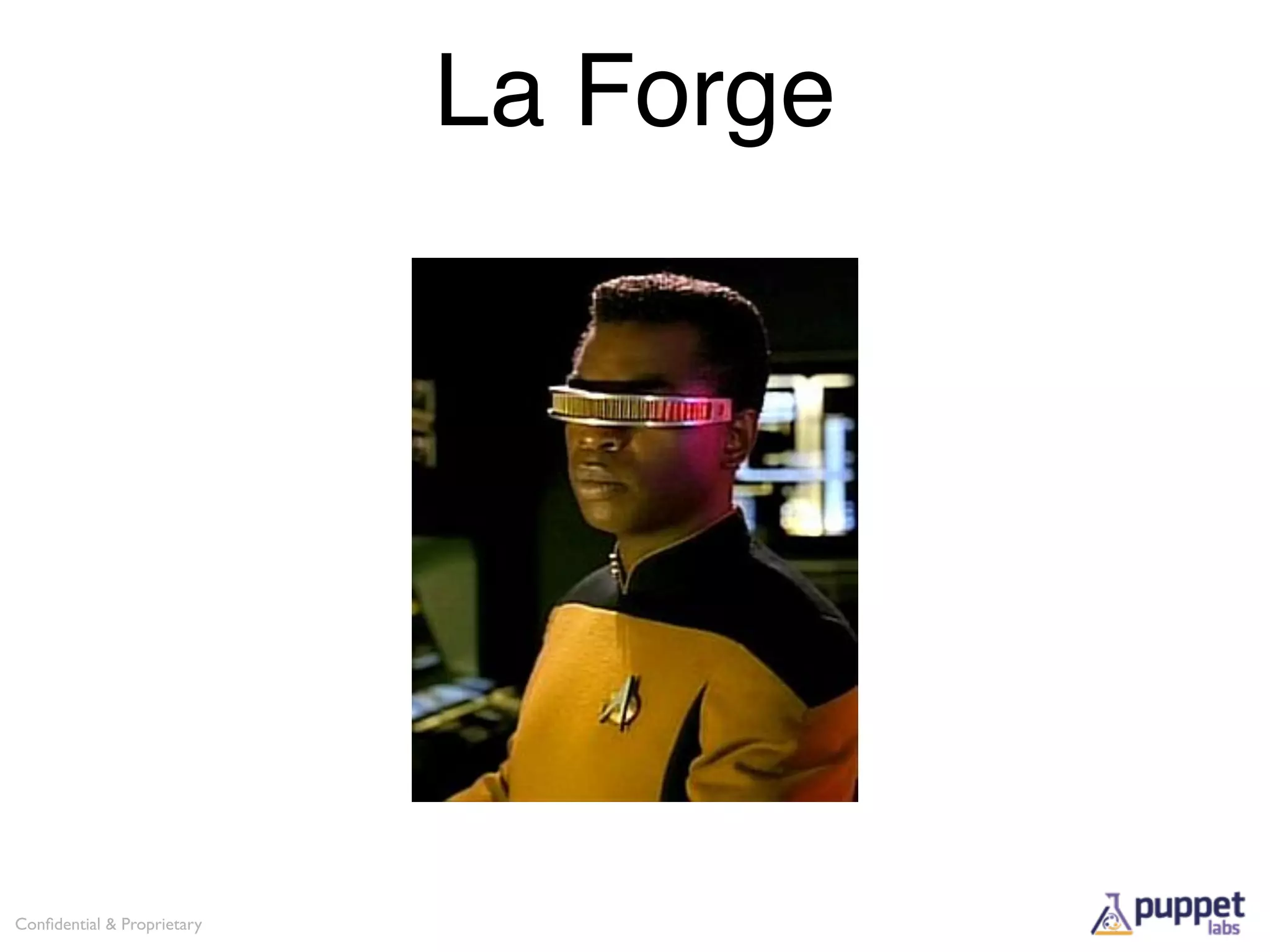 La Forge




Conﬁdential & Proprietary
 