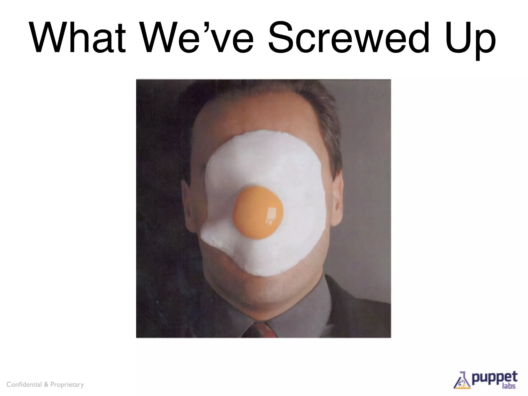 What We’ve Screwed Up




Conﬁdential & Proprietary
 