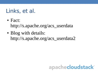 Links, et al.
● Fact:
http://s.apache.org/acs_userdata
● Blog with details:
http://s.apache.org/acs_userdata2
 