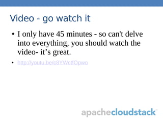 Video - go watch it
● I only have 45 minutes - so can't delve
into everything, you should watch the
video- it’s great.
● http://youtu.be/c8YWctfOpwo
 