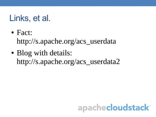 Links, et al.
● Fact:
http://s.apache.org/acs_userdata
● Blog with details:
http://s.apache.org/acs_userdata2
 