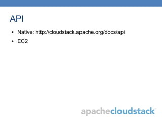 API
● Native: http://cloudstack.apache.org/docs/api
● EC2
 