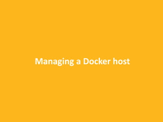 Managing	
  a	
  Docker	
  host
 