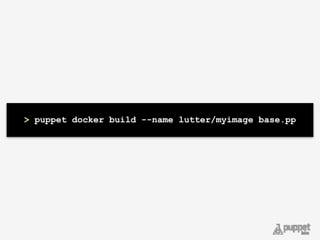 > puppet docker build --name lutter/myimage base.pp
 