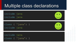 include java
include java
Multiple class declarations
class { 'java': }
include java
include java
class { 'java': }
 