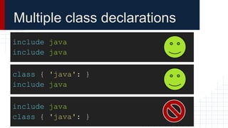 include java
include java
Multiple class declarations
class { 'java': }
include java
include java
class { 'java': }
 