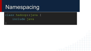 Namespacing
class hadoop::java {
`include java
}
 