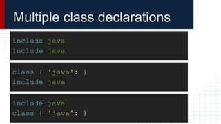 include java
include java
Multiple class declarations
class { 'java': }
include java
include java
class { 'java': }
 