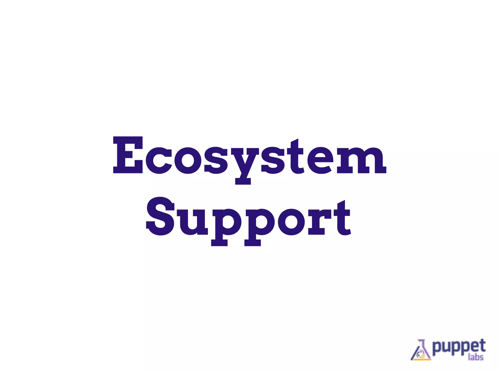 Ecosystem
Support
 