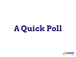 A Quick Poll
 