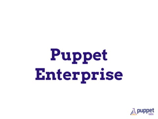 Puppet
Enterprise
 