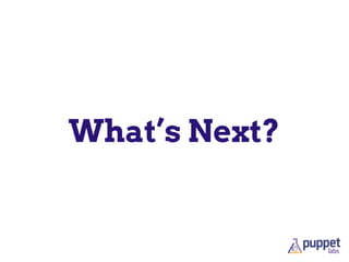 What’s Next?
 