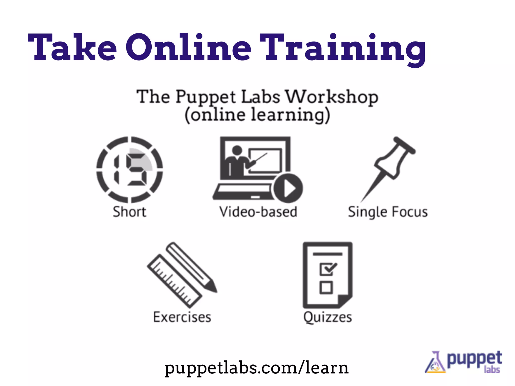 Take Online Training
puppetlabs.com/learn
 