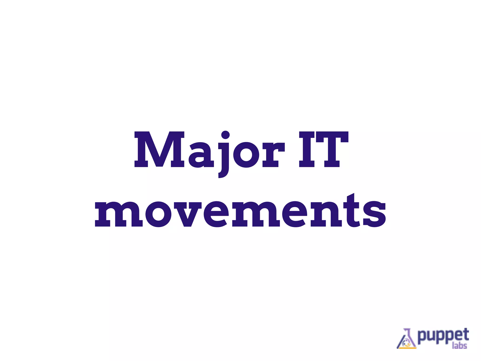 Major IT
movements
 