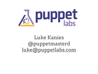Luke Kanies
@puppetmasterd
luke@puppetlabs.com

 