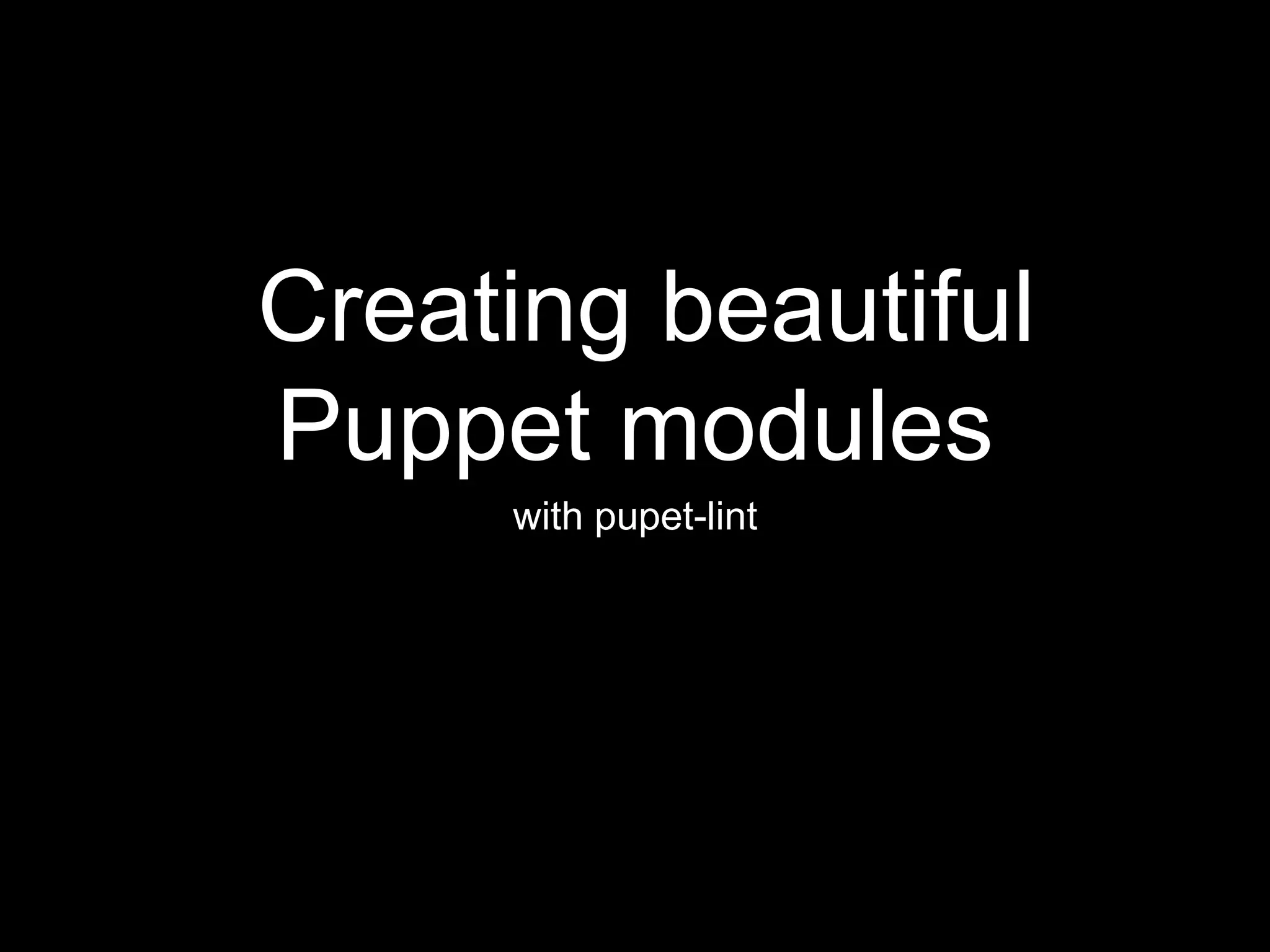 Creating beautiful puppet modules with puppetlint PPT