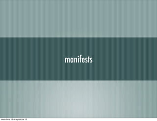 manifests
sexta-feira, 16 de agosto de 13
 