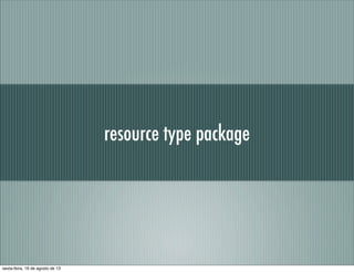 resource type package
sexta-feira, 16 de agosto de 13
 