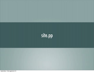 site.pp
sexta-feira, 16 de agosto de 13
 