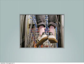 sexta-feira, 16 de agosto de 13
 