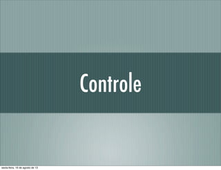Controle
sexta-feira, 16 de agosto de 13
 