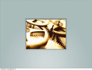 sexta-feira, 16 de agosto de 13
 