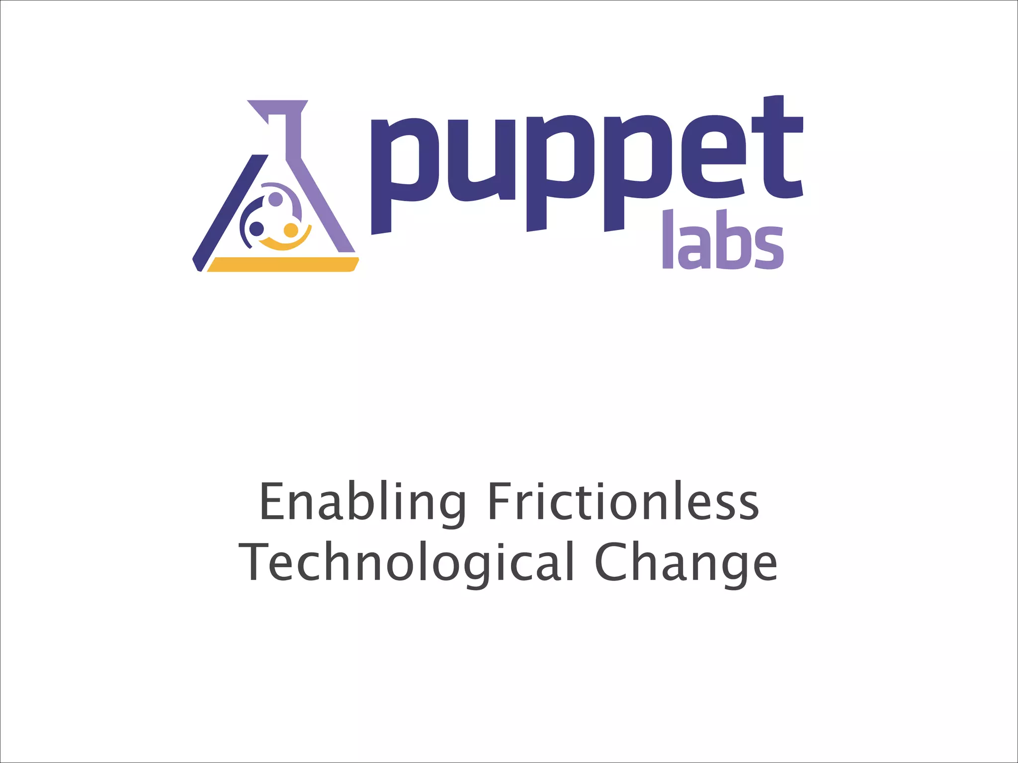 Enabling Frictionless
Technological Change

 