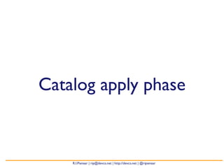 Catalog apply phase 
R.I.Pienaar | rip@devco.net | http://devco.net | @ripienaar 
 