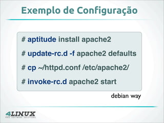 Exemplo de Con!guração

package { 'postﬁx':
  ensure => present,
}
 
service { 'postﬁx':
  ensure => running,
  enable => ...