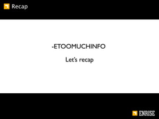 Recap




        -ETOOMUCHINFO

           Let’s recap
 