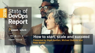 How to start, scale and succeed
Presented by Nigel Kersten, Michael Stahnke and
Peter Bestel
 