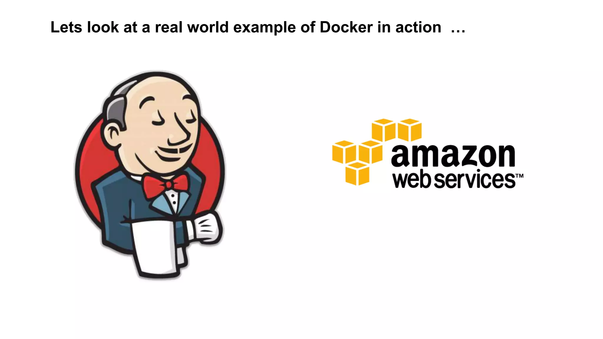 Lets look at a real world example of Docker in action …
 
